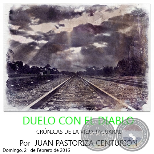 DUELO CON EL DIABLO - CRÓNICAS DE LA VIEJA TACUARAL - Por JUAN PASTORIZA CENTURIÓN - Domingo, 21 de Febrero de 2016